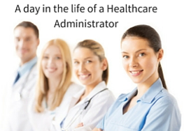 A Day in the life of a Healthcare Administrator
